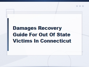 Connecticut Damages Recovery Guide for Out-of-State Victims