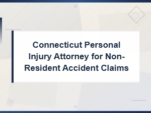Connecticut Personal Injury Attorney for Non-Residents