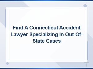 Connecticut Accident Lawyer for Out-of-State Cases