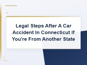 Out-Of-State Car Accidents in Connecticut: Legal Steps