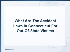 Connecticut Accident Laws for Out-of-State Victims