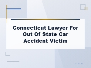 Connecticut Lawyer for Out-of-State Car Accident Victims